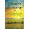 Miraculous Psychotherapy: Achieve Your Ultimate Happiness with A Course in Miracles