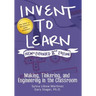 Invent to Learn: Making, Tinkering, and Engineering in the Classroom