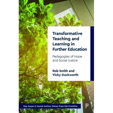Transformative Teaching and Learning in Further Education: Pedagogies of Hope and Social Justice