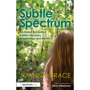 The Subtle Spectrum: An Honest Account of Autistic Discovery, Relationships and Identity
