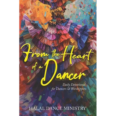 From the Heart of a Dancer: Daily Devotional for Dancers & Worshippers