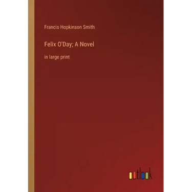 Felix O'Day; A Novel: in large print