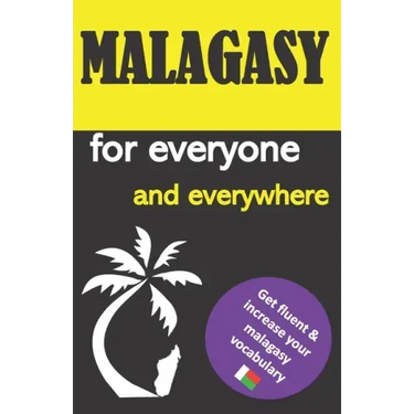 Malagasy for everyone and everywhere: Get fluent & increase your malagasy vocabulary, malagasy language learning, malagasy grammar, for Beginners, lea