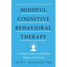 Mindful Cognitive Behavioral Therapy: A Simple Path to Healing, Hope, and Peace