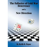 The Fallacies of Cold War Deterrence and a New Direction