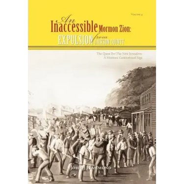 Vol IV AN INACCESSIBLE MORMON ZION: Expulsion from Jackson County: Expulsion from Jackson County