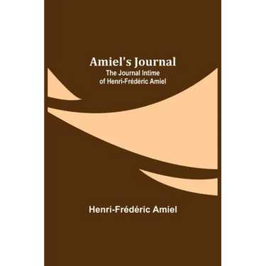 Amiel's Journal: The Journal Intime of Henri-Frédéric Amiel