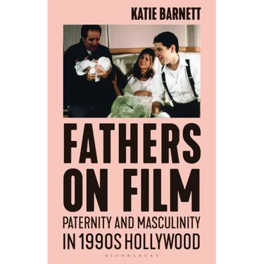 Fathers on Film: Paternity and Masculinity in 1990s Hollywood