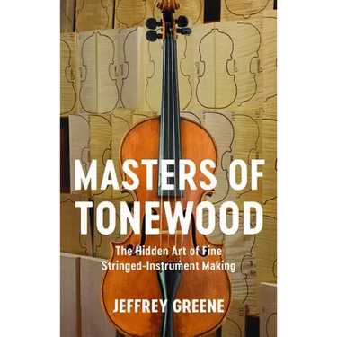 Masters of Tonewood: The Hidden Art of Fine Stringed-Instrument Making