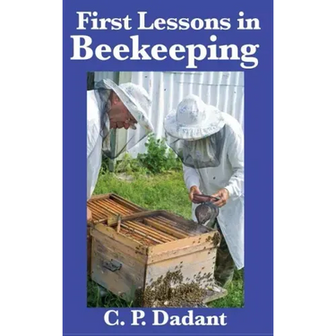 First Lessons in Beekeeping: Complete and Unabridged