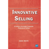 Innovative Selling: A Guide to Successful Corporate Professional Selling