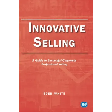 Innovative Selling: A Guide to Successful Corporate Professional Selling