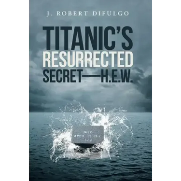 Titanic's Resurrected Secret-H.E.W.