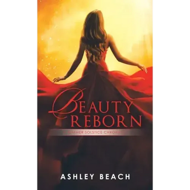 Beauty Reborn: A Summer Solstice Chronicle Book 3 of the Solstice Chronicles