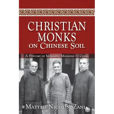 Christian Monks on Chinese Soil: A History of Monastic Missions to China