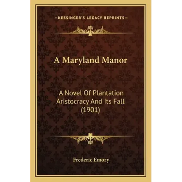 A Maryland Manor: A Novel Of Plantation Aristocracy And Its Fall (1901)