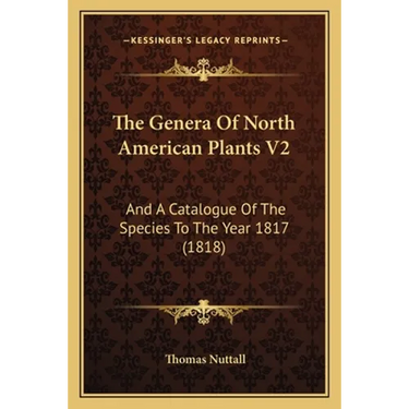 The Genera Of North American Plants V2: And A Catalogue Of The Species To The Year 1817 (1818)