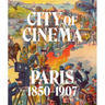 City of Cinema: Paris 1850-1907