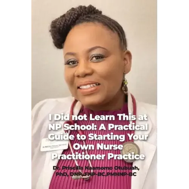 I Did not Learn This at NP School: A Practical Guide to Starting Your Own Nurse Practitioner Practice