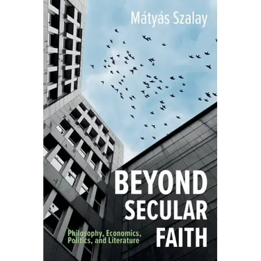 Beyond Secular Faith: Philosophy, Economics, Politics, and Literature