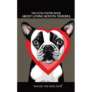 The Little Poetry Book about Loving Boston Terriers