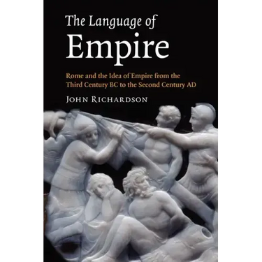 The Language of Empire: Rome and the Idea of Empire from the Third Century BC to the Second Century Ad