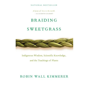 Braiding Sweetgrass: Indigenous Wisdom, Scientific Knowledge and the Teachings of Plants
