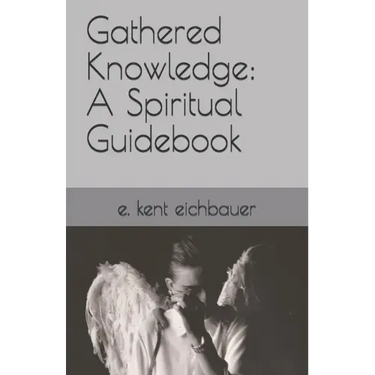 Gathered Knowledge: A Spiritual Guidebook