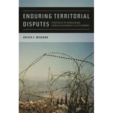 Enduring Territorial Disputes: Strategies of Bargaining, Coercive Diplomacy, & Settlement