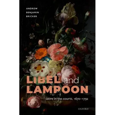 Libel and Lampoon: Satire in the Courts, 1670-1792