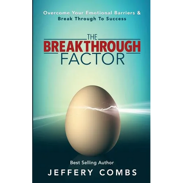 The Breakthrough Factor: Overcome Your Emotional Barriers & Break Through to Success