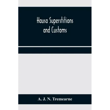Hausa superstitions and customs; an introduction to the folk-lore and the folk
