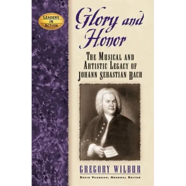 Glory and Honor: The Music and Artistic Legacy of Johann Sebastian Bach