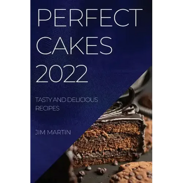 Perfect Cakes 2022: Tasty and Delicious Recipes