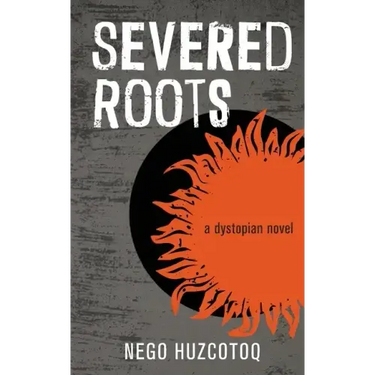 Severed Roots: a dystopian novel