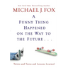 A Funny Thing Happened on the Way to the Future: Twists and Turns and Lessons Learned