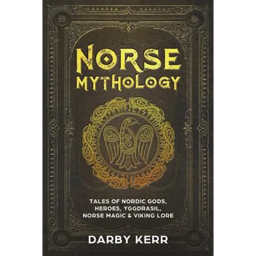 Norse Mythology: Tales of Nordic Gods, Heroes, Yggdrasil, Norse Magic & Viking Lore.