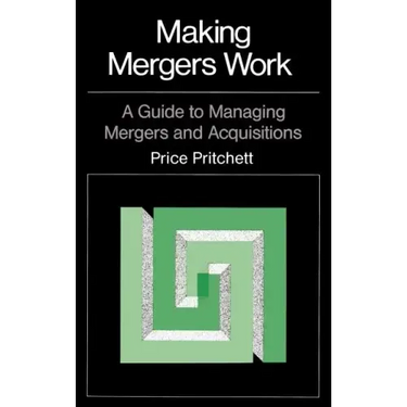 Making Mergers Work: A Guide to Managing Mergers and Acquisitions