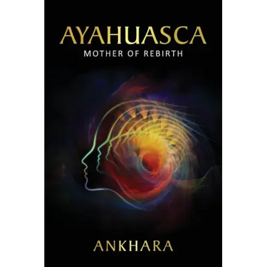 Ayahuasca: Mother of Rebirth