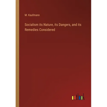 Socialism its Nature, its Dangers, and its Remedies Considered
