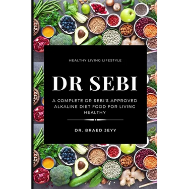 Dr. Sebi: A Complete Dr Sebi's Approved Alkaline Diet for Living Healthy