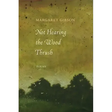 Not Hearing the Wood Thrush: Poems