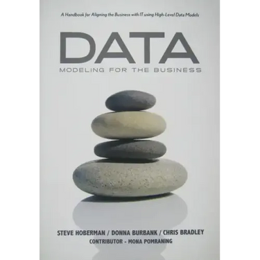 Data Modeling for the Business: A Handbook for Aligning the Business with IT using High-Level Data Models