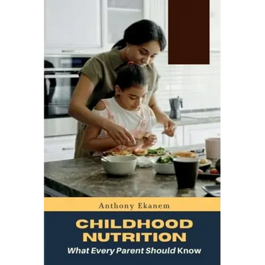Childhood Nutrition: What Every Parent Should Know