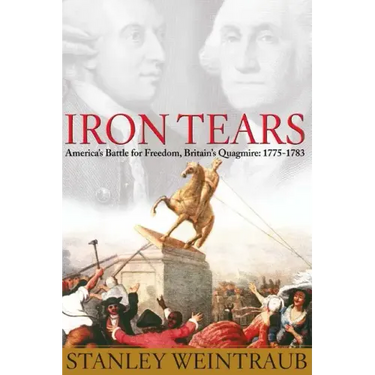 Iron Tears: America's Battle for Freedom, Britain's Quagmire: 1775-1783