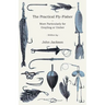 The Practical Fly-Fisher - More Particularly for Grayling or Umber