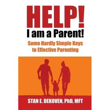 Help I Am A Parent!: Some Hardly Simple Keys to Effective Parenting
