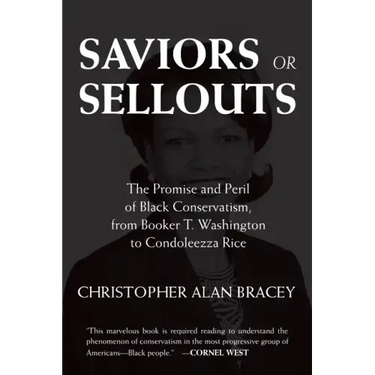 Saviors or Sellouts: The Promise and Peril of Black Conservatism, from Booker T. Washington to Condoleezza Rice