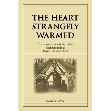 The Heart Strangely Warmed: The Chautauqua and Methodist Campgrounds at Plainville, Connecticut