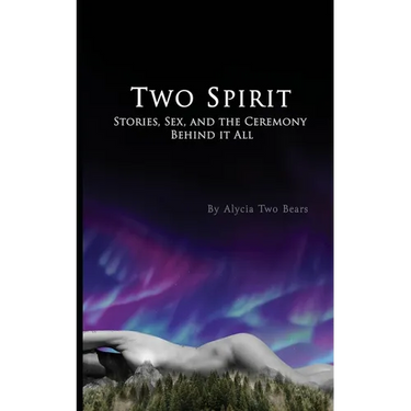 Two Spirit: Stories, Sex and the Ceremony Behind it All
